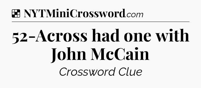 Solution: 52-Across had one with John McCain - NYT Crossword