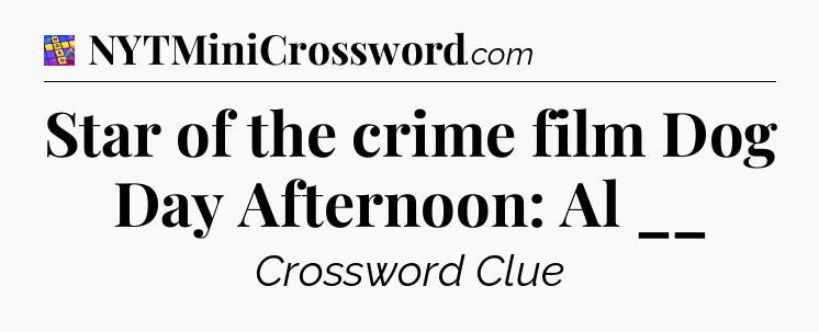 Star of the crime film Dog Day Afternoon: Al __ Codycross