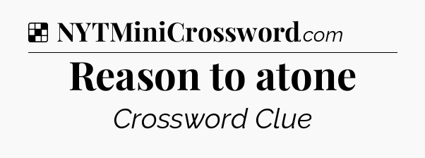 Reason to atone NYT Crossword