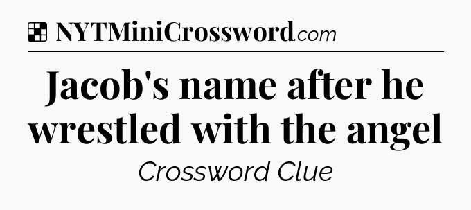 Solution: Jacob's name after he wrestled with the angel - NYT Crossword