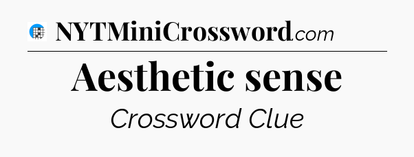 Aesthetic sense Crossword Clue
