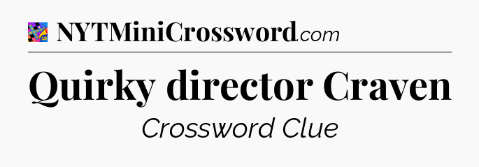 Quirky director Craven Crossword Clue