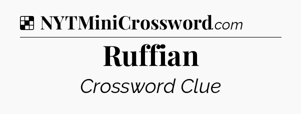 Solution: Ruffian - NYT Crossword