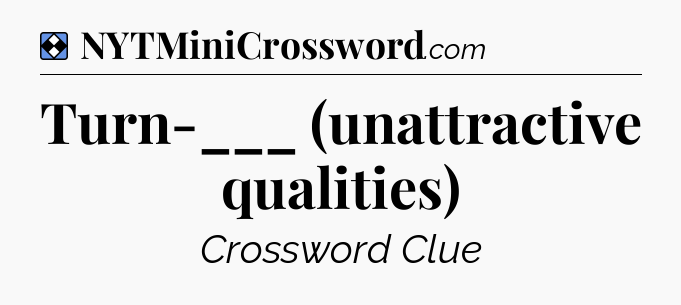 Solution: Turn-___ (unattractive qualities) - NYT Mini Crossword