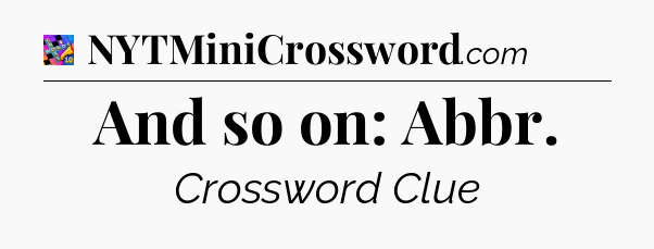 And so on: Abbr Crossword Clue