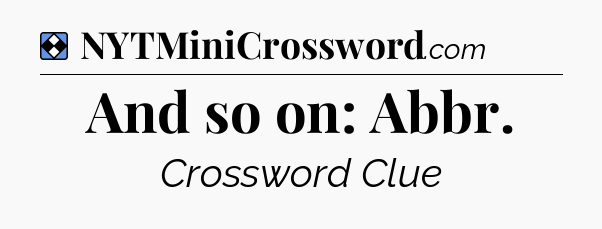 Solution: And so on: Abbr - NYT Mini Crossword