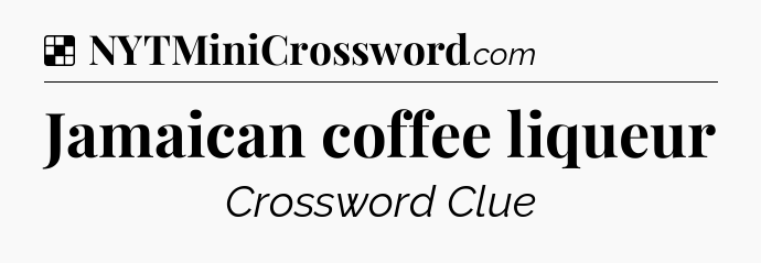 Solution: Jamaican coffee liqueur - NYT Crossword