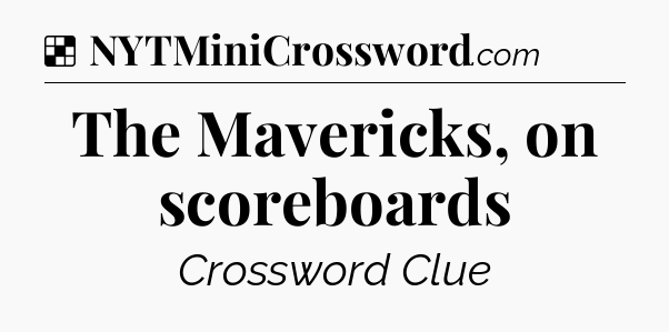 Solution: The Mavericks, on scoreboards - NYT Crossword
