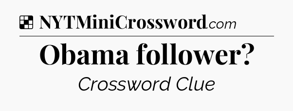 Solution: Obama follower - NYT Crossword