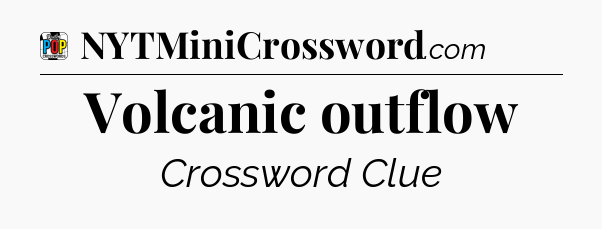 Volcanic outflow Crossword Clue