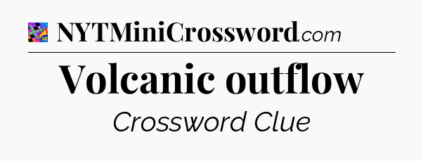 Volcanic outflow Crossword Clue