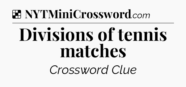 Solution: Divisions of tennis matches - NYT Crossword