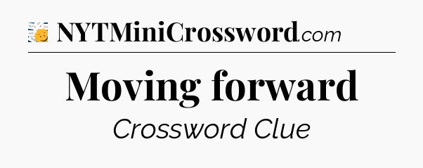 Moving forward - 7 Little Words