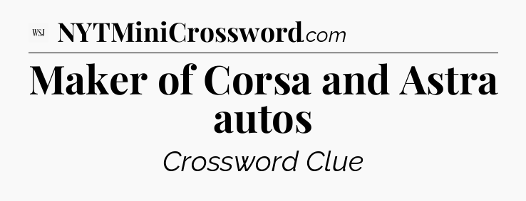 Maker of Corsa and Astra autos - WSJ Crossword