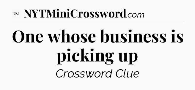 One whose business is picking up - WSJ Crossword