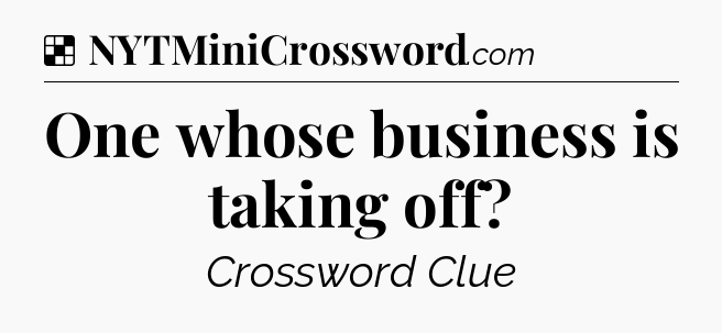 Solution: One whose business is taking off - NYT Crossword