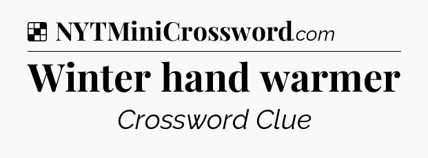 Solution: Winter hand warmer - NYT Crossword