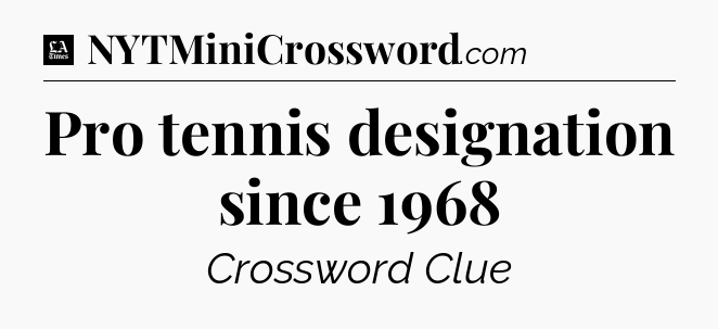 Pro tennis designation since 1968 - LA Times Crossword