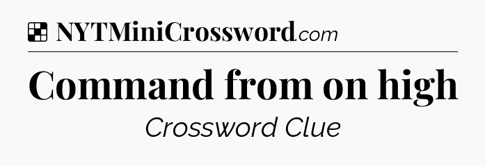 Solution: Command from on high - NYT Crossword