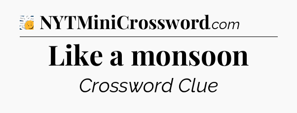 Like a monsoon - 7 Little Words