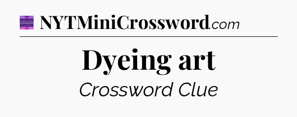 Dyeing art - Thomas Joseph Crossword