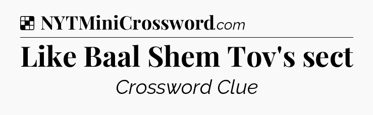 Solution: Like Baal Shem Tov's sect - NYT Crossword