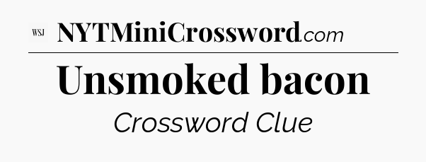 Unsmoked bacon - WSJ Crossword