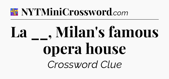 La __, Milan's famous opera house Codycross