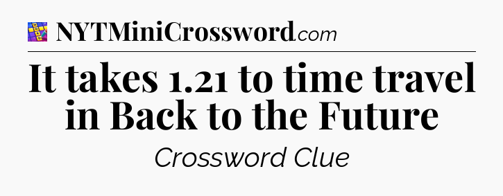 It takes 1.21 to time travel in Back to the Future Codycross