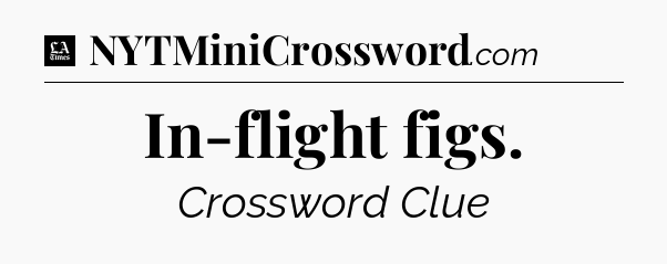 In-flight figs - LA Times Crossword