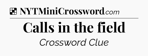 Solution: Calls in the field - NYT Crossword