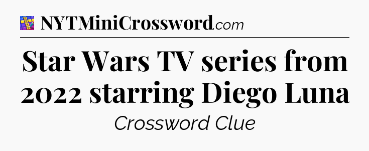 Star Wars TV series from 2022 starring Diego Luna Codycross