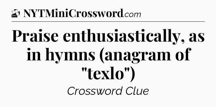 Praise enthusiastically, as in hymns (anagram of 
