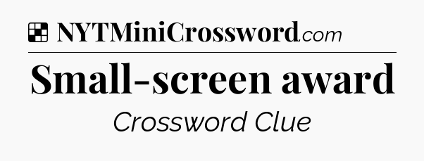 Solution: Small-screen award - NYT Crossword