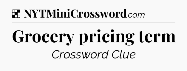 Solution: Grocery pricing term - NYT Crossword
