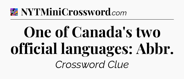 One of Canada's two official languages: Abbr Crossword Clue