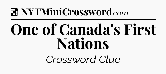 Solution: One of Canada's First Nations - NYT Crossword