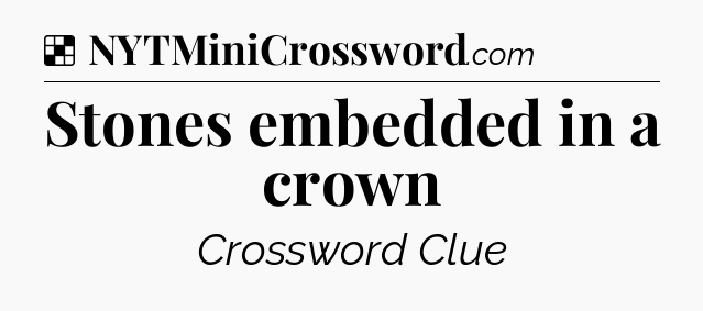 Solution: Stones embedded in a crown - NYT Crossword