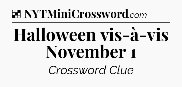 Solution: Halloween vis-à-vis November 1 - NYT Crossword