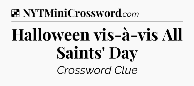 Solution: Halloween vis-à-vis All Saints' Day - NYT Crossword