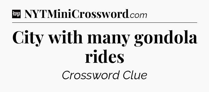 City with many gondola rides Crossword Clue