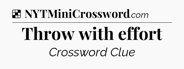 Solution: Throw with effort - NYT Crossword