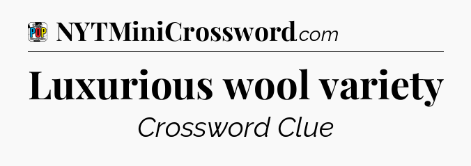 Luxurious wool variety Crossword Clue