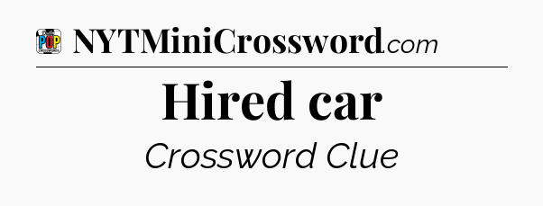 Hired car Crossword Clue