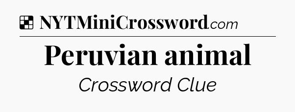 Solution: Peruvian animal - NYT Crossword