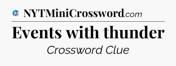 Events with thunder Crossword Clue