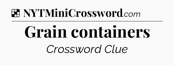 Solution: Grain containers - NYT Crossword