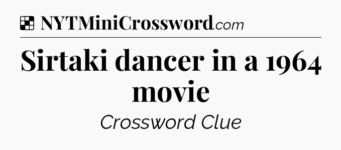 Solution: Sirtaki dancer in a 1964 movie - NYT Crossword
