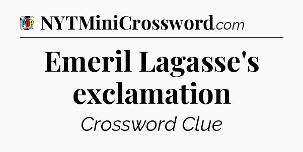Emeril Lagasse's exclamation Crossword Clue