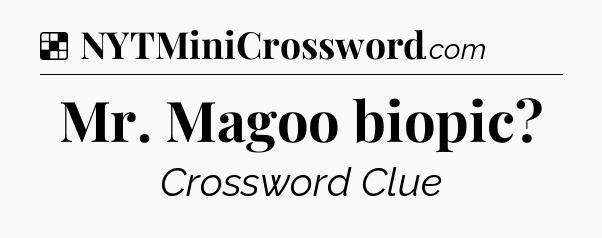 Solution: Mr. Magoo biopic - NYT Crossword